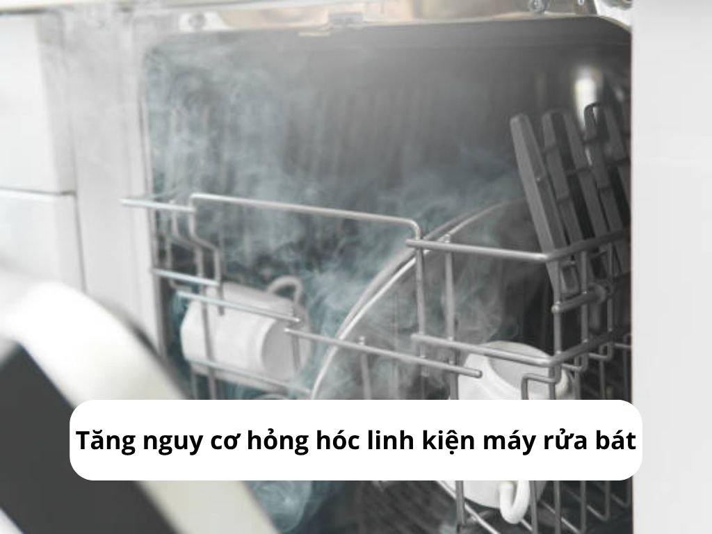 Tăng nguy cơ hỏng hóc linh kiện máy rửa bát